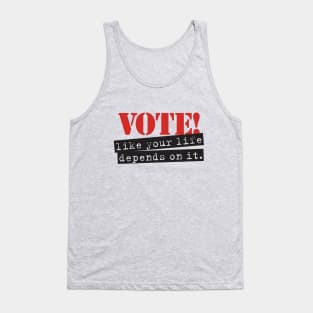 Vote like your life depends on it. Tank Top